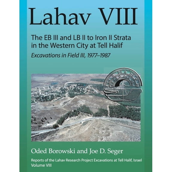 Lahav Lahav VIII: The Eb III and LB II to Iron II Strata in the Western City at Tell Halif: Excavations in Field III, 1977-198, (Hardcover)