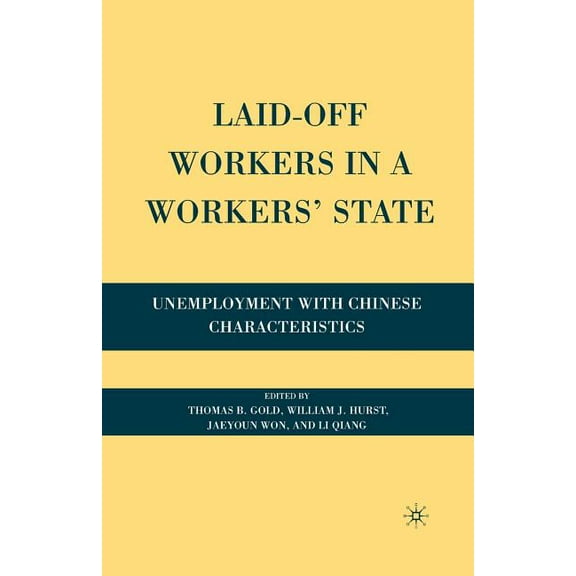 Laid-Off Workers in a Workers' State: Unemployment with Chinese Characteristics, (Paperback)