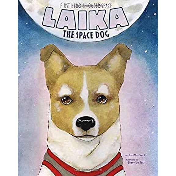 Pre-Owned Laika the Space Dog: First Hero in Outer Space (Paperback) 1479554677 9781479554676