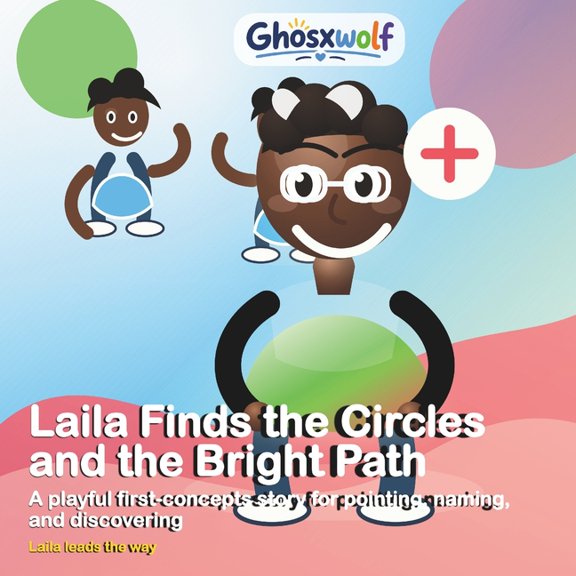 Laila Leads the Way Laila Finds the Circles and the Bright Path: A playful first-concepts story for pointing, naming, and discovering, Book 27, (Paperback)
