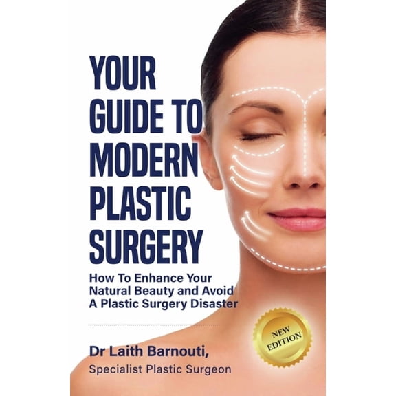Laith Barnouti Your Guide To Modern Plastic Surgery: How To Enhance Your Natural Beauty And Avoid A Plastic Surgery Disaster, Book 2, (Paperback)