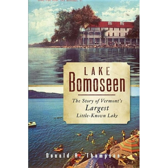 Lake Bomoseen: The Story of Vermont's Largest Little-Known Lake (Paperback) by Donald H Thompson
