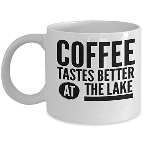 Lake Living Mug - Coffee Tastes Better At The - Cabin Summer Gift - 11oz White Ceramic Cup