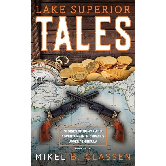 Lake Superior Tales: Stories of Humor and Adventure in Michigan's Upper Peninsula, 2nd Edition, (Hardcover)