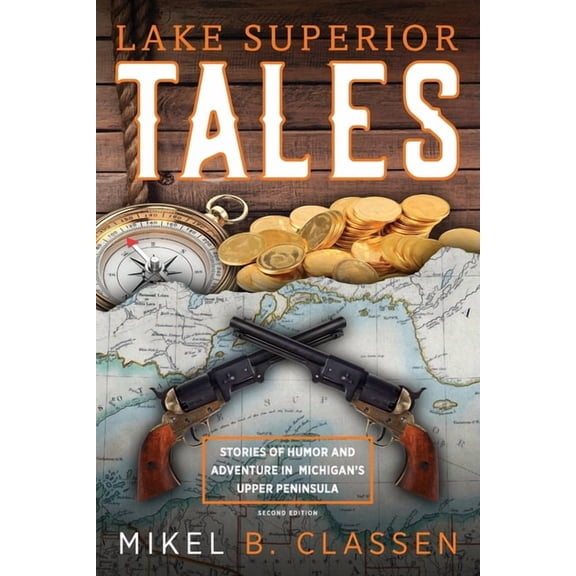 Lake Superior Tales: Stories of Humor and Adventure in Michigan's Upper Peninsula, 2nd Edition, (Paperback)