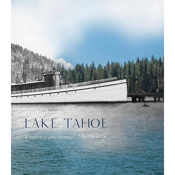 Lake Tahoe: A Rephotographic History, (Hardcover)