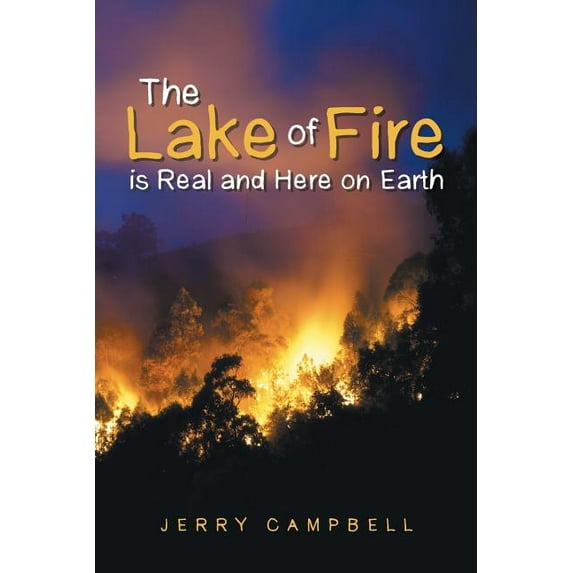 Lake of Fire Is Real and Here on Earth