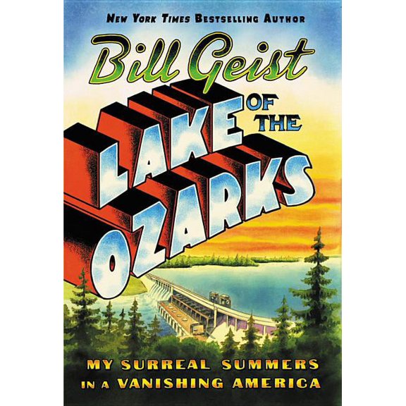 Lake of the Ozarks : My Surreal Summers in a Vanishing America (Hardcover)