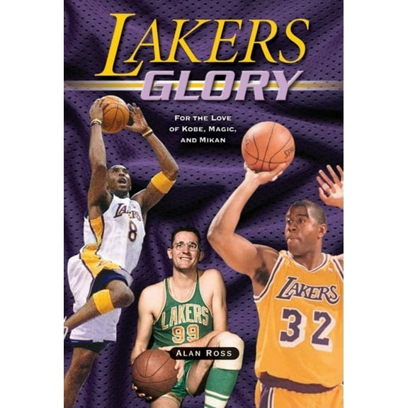 Lakers Glory: For the Love of Kobe, Magic, and Mikan, (Paperback)