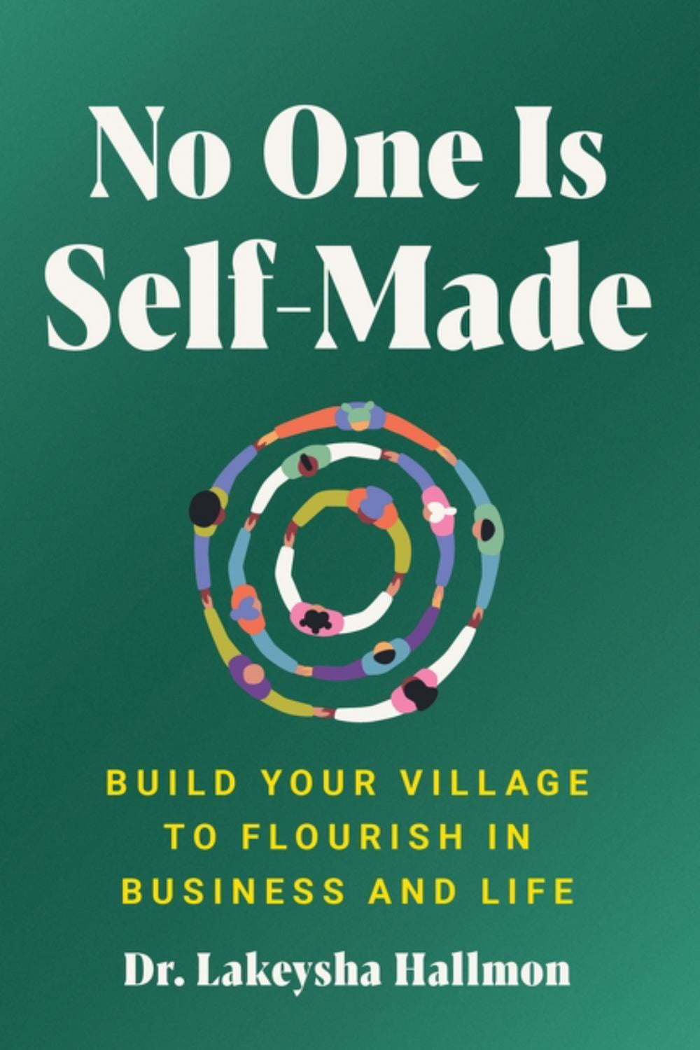 Lakeysha Hallmon: No One Is Self-Made: Build Your Village to Flourish in Business and Life (Hardcover)