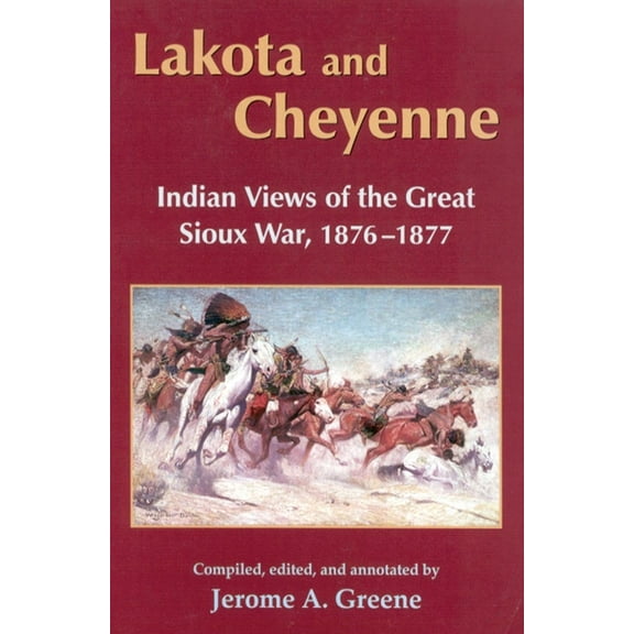 Lakota and Cheyenne: Indian Views of the Great Sioux War, 1876-1877, (Paperback)