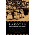 thumbnail image 1 of Lakotas, Black Robes, and Holy Women: German Reports from the Indian Missions in South Dakota, 1886-1900, (Paperback), 1 of 1