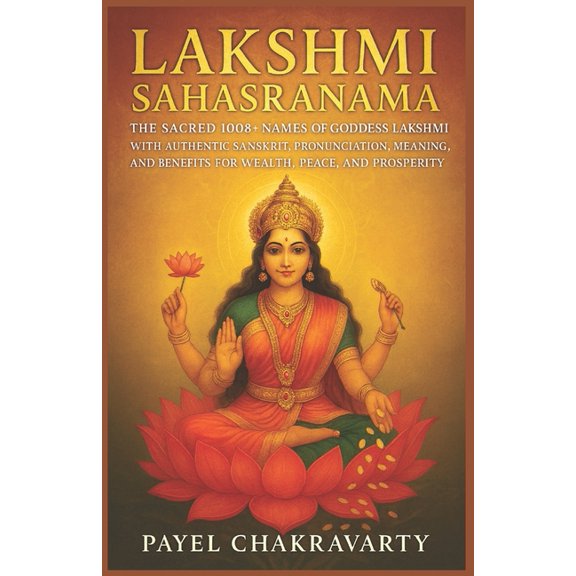 Divine Grace Sahasranama Series - A Thou Lakshmi Sahasranama: The Sacred 1008+ Names of Goddess Lakshmi with Authentic Sanskrit, Pronunciation, Meaning, and Bene, (Paperback)