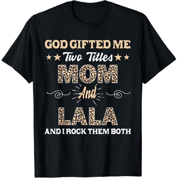 Lala God Ed Me Two Titles Mom And Lala Graphic T-Shirt