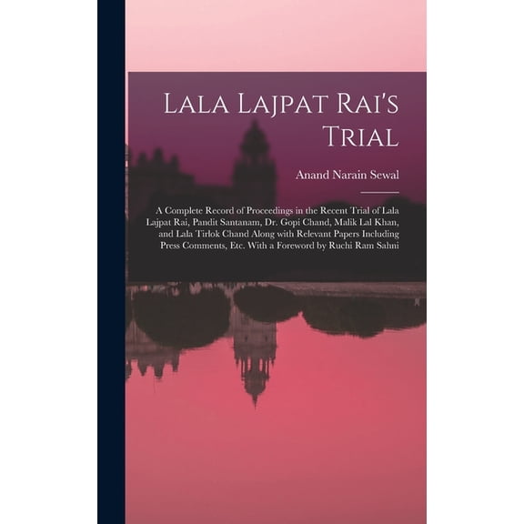 Lala Lajpat Rai's Trial; a Complete Record of Proceedings in the Recent Trial of Lala Lajpat Rai, Pandit Santanam, Dr. G, (Hardcover)