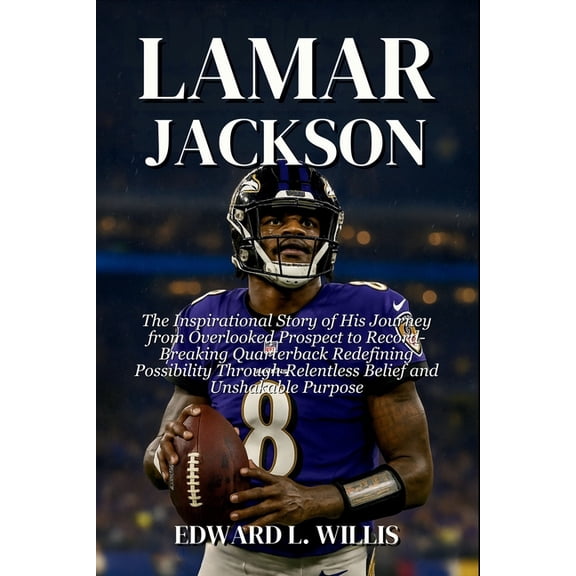 Lamar Jackson: The Inspirational Story of His Journey from Overlooked Prospect to Record-Breaking Quarterback Redefining, (Paperback)