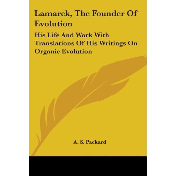 Lamarck, the Founder of Evolution : His Life and Work With Translations of His Writings on Organic Evolution