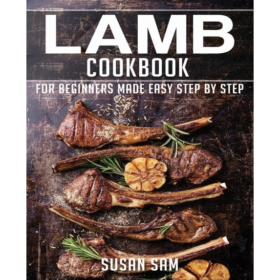 Lamb Cookbook: Book 1, for Beginners Made Easy Step by Stap (Paperback) by Susan Sam