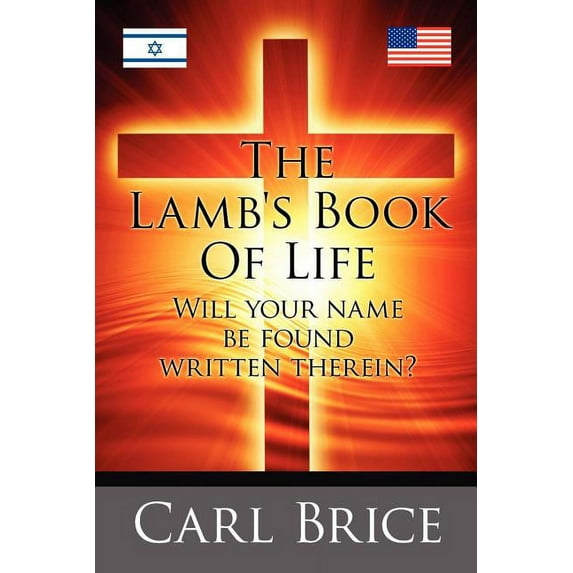 The Lamb's Book of Life: Will your name be found written therein (Paperback) by Carl Brice