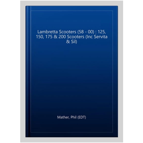 Lambretta Scooters (58 - 00) : 125, 150, 175 & 200 Scooters (Inc Servita & Sil)