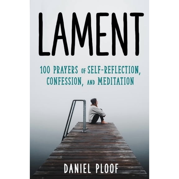 Lament: 100 Prayers of Self-Reflection, Confession, and Meditation, (Paperback)