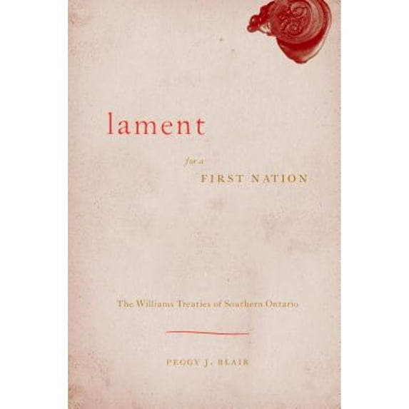 Pre-Owned Lament for a First Nation : The Williams Treaties of Southern Ontario (Hardcover) 9780774815123