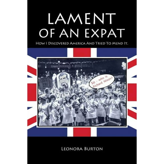 Lament of an Expat: How I Discovered America and Tried to Mend It. Paperback Leonora Burton