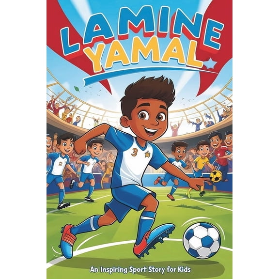 Inspirational Sports Biography for Young Lamine Yamal: An Inspiring Sport Story for Kids- The Young Boy's Dream of Becoming a Soccer Star, from La Masia to Globa, Book 6, (Paperback)