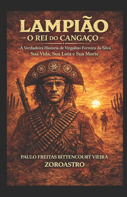 LampiÃ£o - O Rei Do CangaÃ§o: A Verdadeira HistÃ³ria de Virgulino Ferreira da Silva, (Paperback)