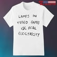 Lamps In Video Games Use Real Electricity Shirt