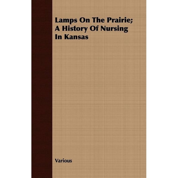 Lamps On The Prairie; A History Of Nursing In Kansas