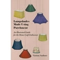 thumbnail image 1 of Lampshades Made Using Parchment - An Illustrated Guide for the Home Craft Enthusiast, (Paperback), 1 of 1
