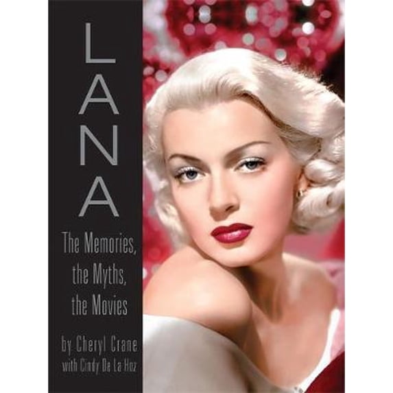 Pre-Owned Lana Turner : The Memories, the Myths, the Movies (Hardcover) 9780762433162