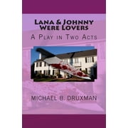 Lana and Johnny Were Lovers A Play in Two Acts The Hollywood Legends