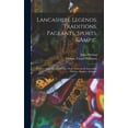thumbnail image 1 of Lancashire Legends, Traditions, Pageants, Sports, &c.; With an Appendix Containing a Rare Tract on the Lancashire Witches, &c., &c. (Hardcover), 1 of 1