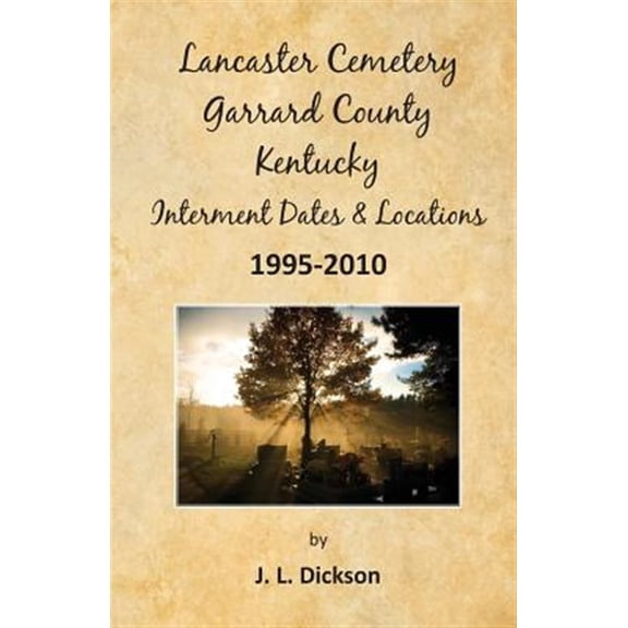 Lancaster Cemetery, Garrard County, Kentucky Interment Dates & Locations 1995-2010
