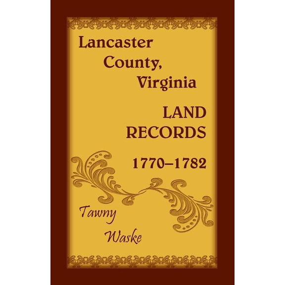 Lancaster County, Virginia Land Records, 1770-1782, (Paperback)