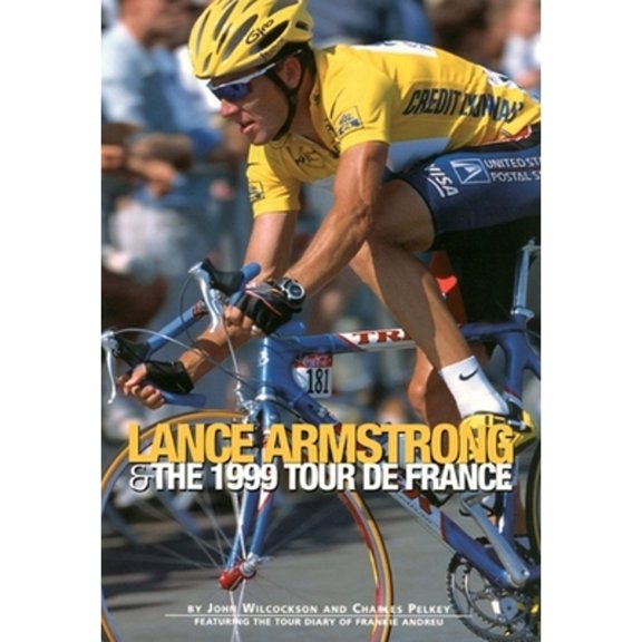 Pre-Owned Lance Armstrong & the 1999 Tour de France: By John Wilcockson and Charles Pelkey; Featuring the Tour Diary of Frankie Andreu (Paperback) 1884737692 9781884737695