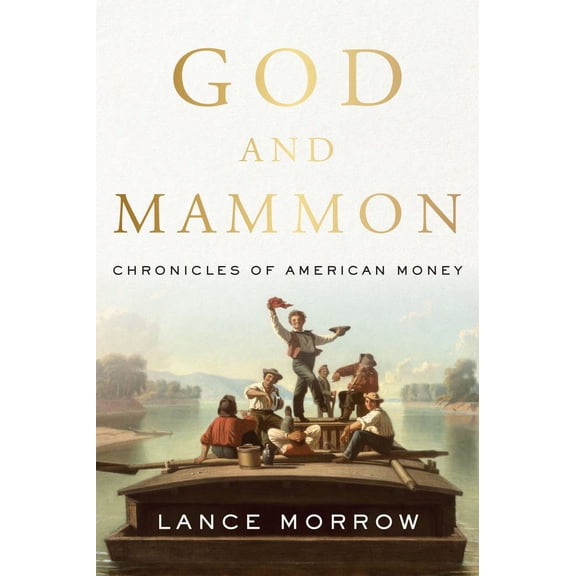 Lance Morrow: God and Mammon: Chronicles of American Money (Hardcover)