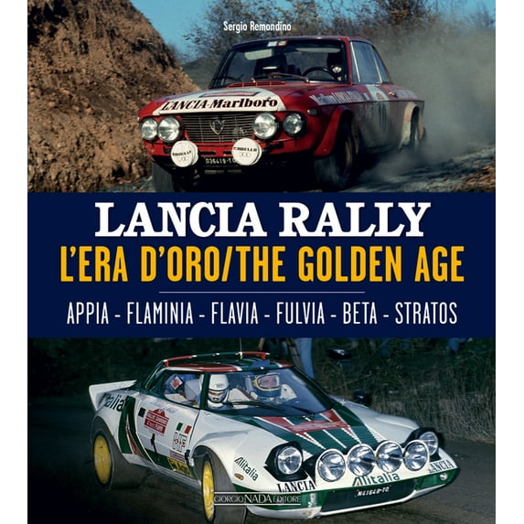 Lancia Rally: The Golden Age: Appia, Flaminia, Flavia, Fulvia, Beta, Stratos, (Hardcover)