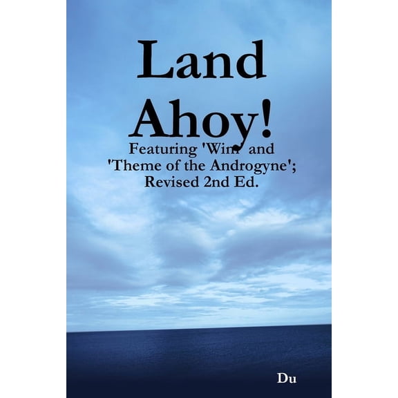 Land Ahoy!: Featuring 'Wim' and 'Theme of the Androgyne'; Revised 2nd Ed. (Paperback)