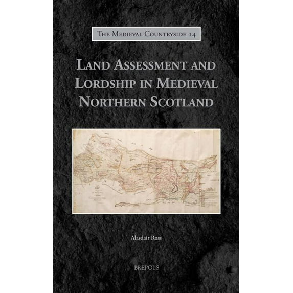 Medieval Countryside Land Assessment and Lordship in Medieval Northern Scotland, Book 14, (Hardcover)