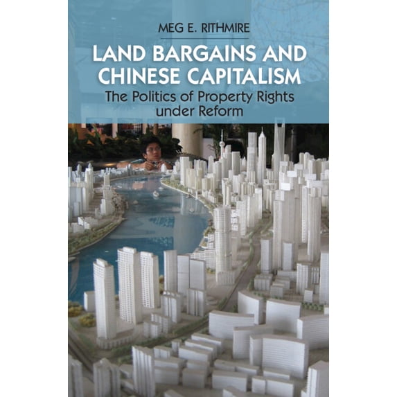 Land Bargains and Chinese Capitalism: The Politics of Property Rights Under Reform, (Hardcover)