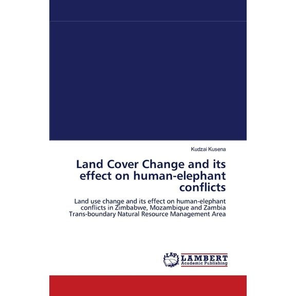 Land Cover Change and its effect on human-elephant conflicts (Paperback)