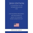 thumbnail image 1 of Land Exchange Procedures and Procedures to Amend the Hawaiian Homes Commission Act US Department of the Interior Regulation DOI 2018 Edition Paperback 1722345101 9781722345105 The Law Library, 1 of 1