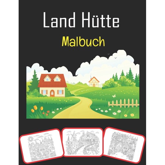 Land Htte Malbuch : Wunderschnes Land Ferienhuser, Mal- und Lernbuch mit Spa fr Kinder (60 Seiten & 30 Bilder) (Paperback)