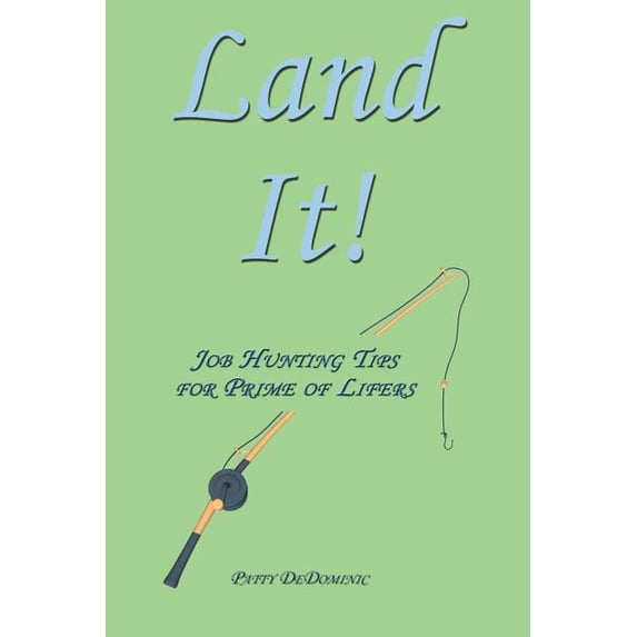 Land It!: Job Hunting Tips for Prime of Lifers, (Paperback)