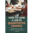 thumbnail image 1 of How To Land A Job In Quantitative Finance: Steps You Can Take To Become A Quantitative Analyst: Actionable Manual For Disadvantage Candidates In Quantitative Finance (Paperback), 1 of 1
