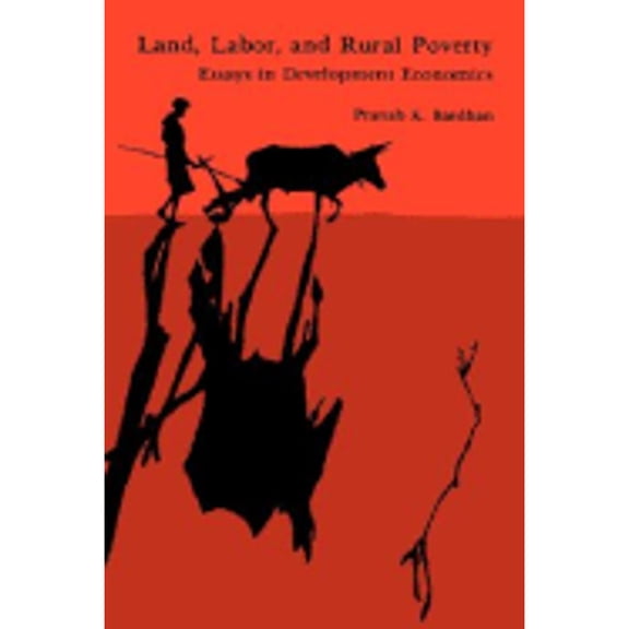Pre-Owned Land, Labor, and Rural Poverty : Essays in Development Economics (Hardcover) 9780231053884