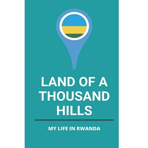 Land Of A Thousand Hills : My Life In Rwanda: Elements Of Rwandan Culture (Paperback)